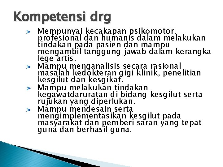 Kompetensi drg Mempunyai kecakapan psikomotor, profesional dan humanis dalam melakukan tindakan pada pasien dan