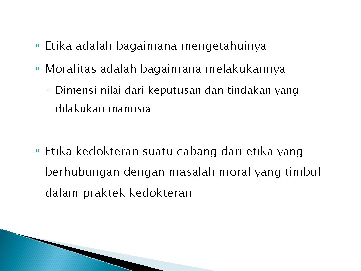  Etika adalah bagaimana mengetahuinya Moralitas adalah bagaimana melakukannya ◦ Dimensi nilai dari keputusan