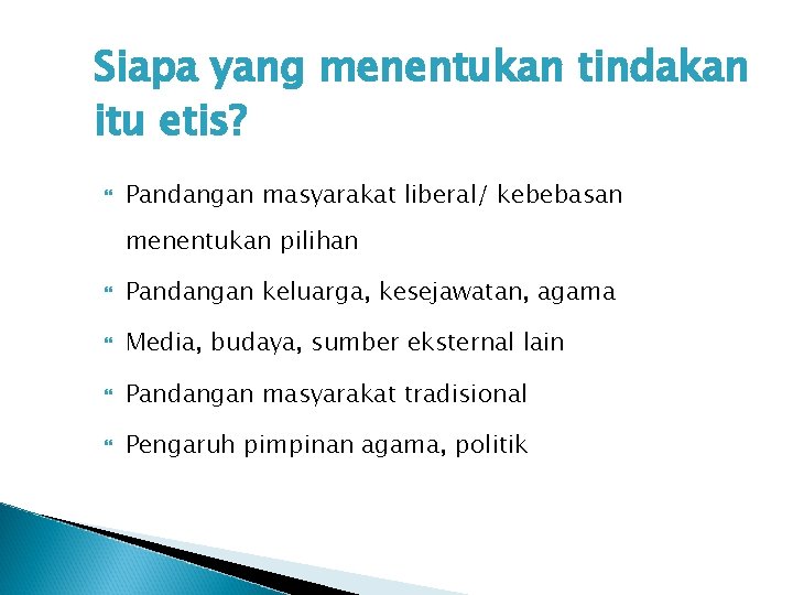 Siapa yang menentukan tindakan itu etis? Pandangan masyarakat liberal/ kebebasan menentukan pilihan Pandangan keluarga,