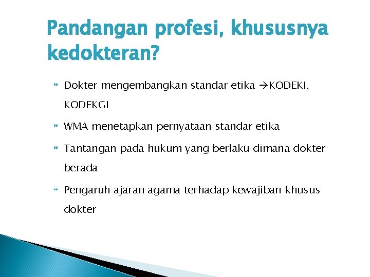 Pandangan profesi, khususnya kedokteran? Dokter mengembangkan standar etika KODEKI, KODEKGI WMA menetapkan pernyataan standar