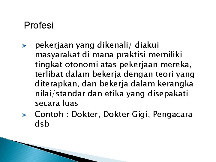 Profesi pekerjaan yang dikenali/ diakui masyarakat di mana praktisi memiliki tingkat otonomi atas pekerjaan