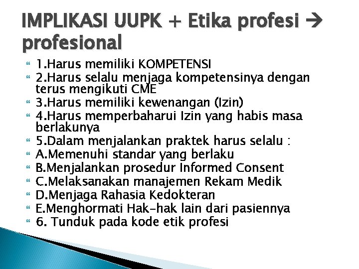 IMPLIKASI UUPK + Etika profesional 1. Harus memiliki KOMPETENSI 2. Harus selalu menjaga kompetensinya