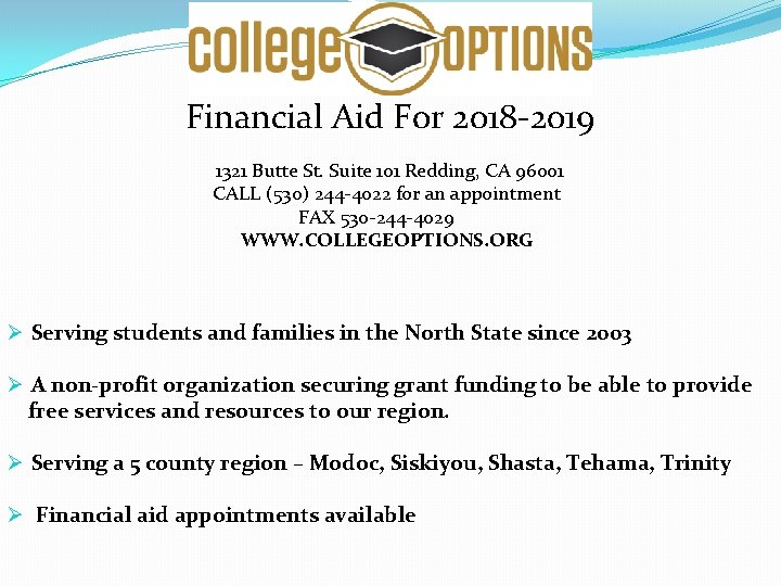Financial Aid For 2018 -2019 1321 Butte St. Suite 101 Redding, CA 96001 CALL