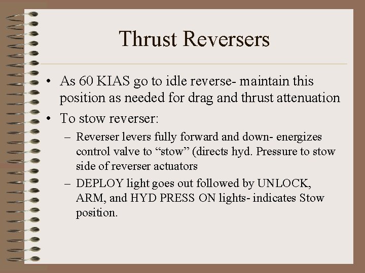 Thrust Reversers • As 60 KIAS go to idle reverse- maintain this position as