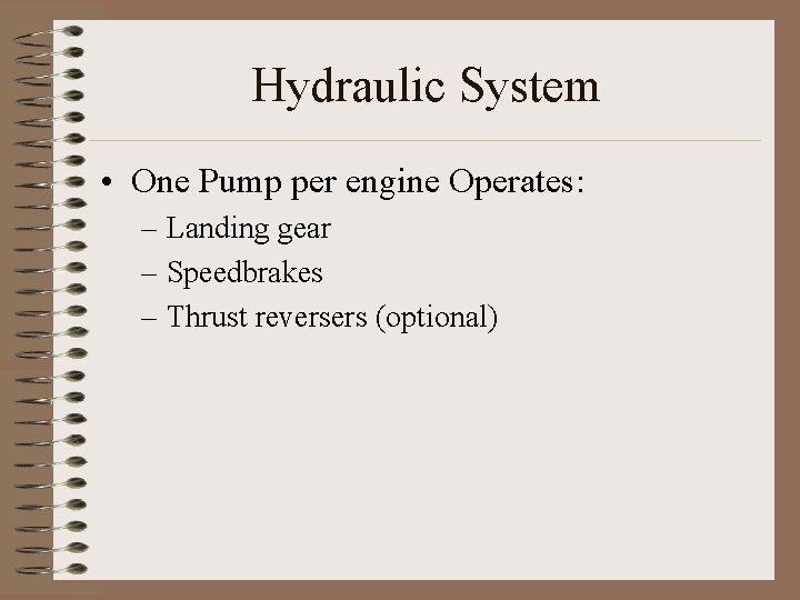 Hydraulic System • One Pump per engine Operates: – Landing gear – Speedbrakes –