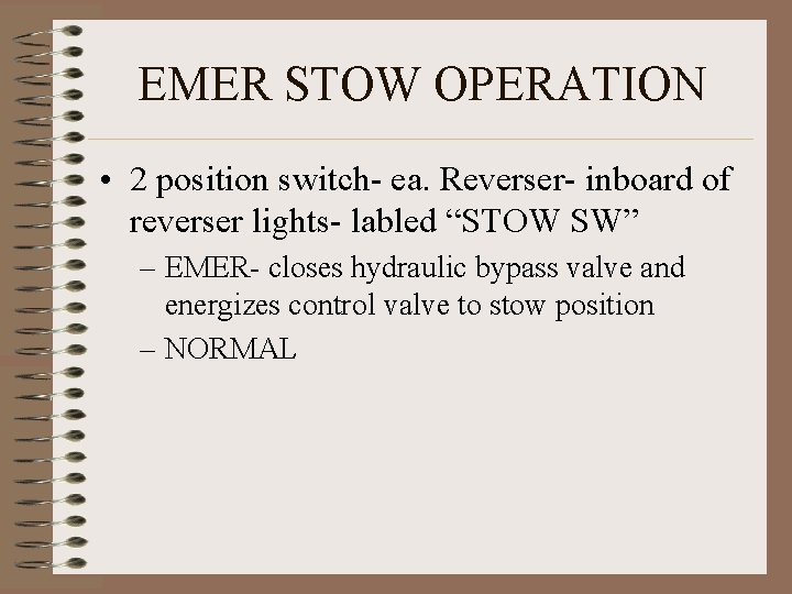 EMER STOW OPERATION • 2 position switch- ea. Reverser- inboard of reverser lights- labled