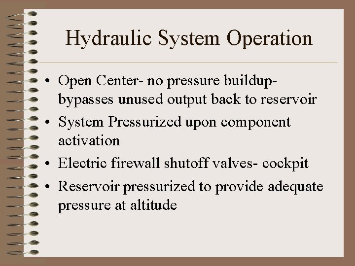Hydraulic System Operation • Open Center- no pressure buildupbypasses unused output back to reservoir