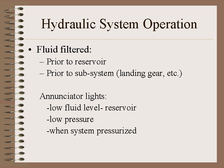 Hydraulic System Operation • Fluid filtered: – Prior to reservoir – Prior to sub-system