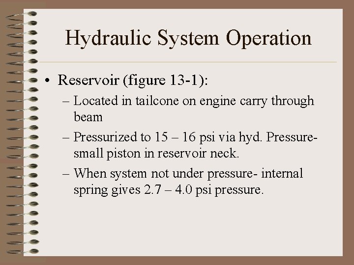 Hydraulic System Operation • Reservoir (figure 13 -1): – Located in tailcone on engine