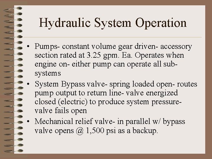 Hydraulic System Operation • Pumps- constant volume gear driven- accessory section rated at 3.