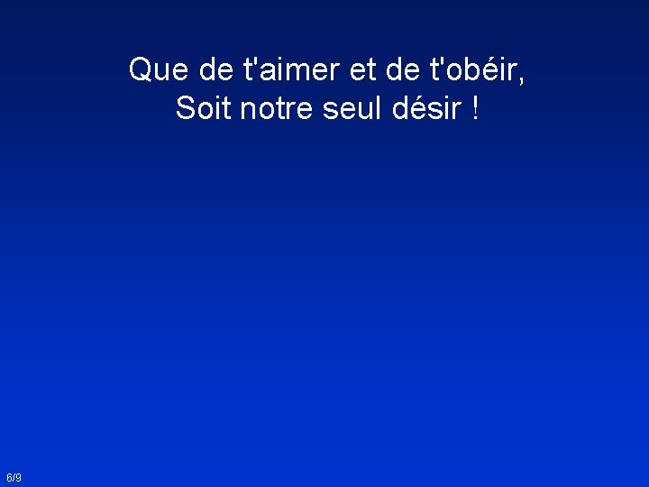 Que de t'aimer et de t'obéir, Soit notre seul désir ! 6/9 