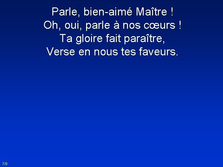 Parle, bien-aimé Maître ! Oh, oui, parle à nos cœurs ! Ta gloire fait