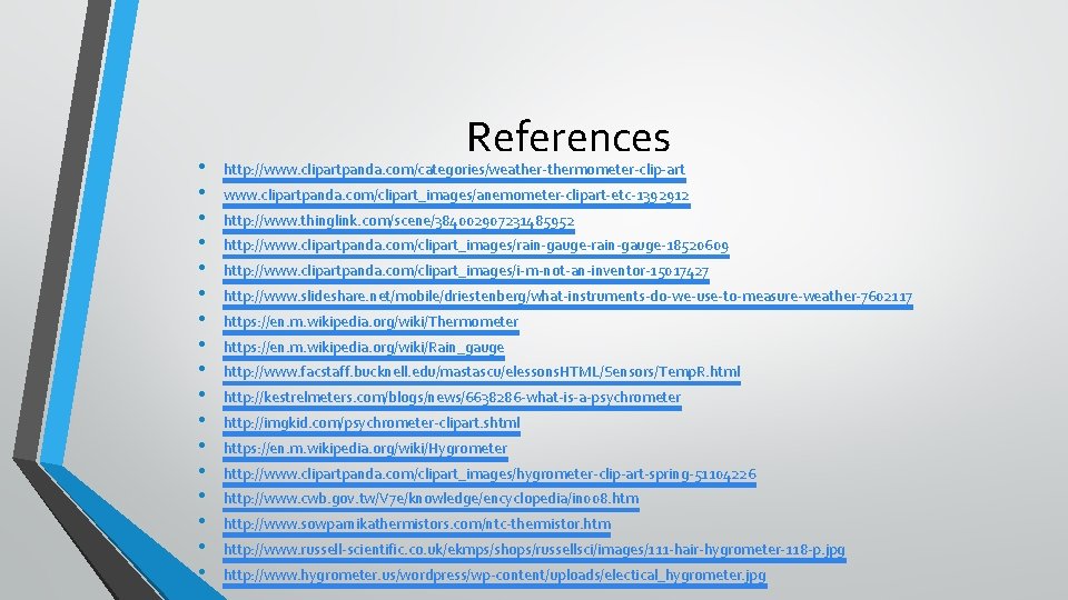  • • • • • References http: //www. clipartpanda. com/categories/weather-thermometer-clip-art www. clipartpanda. com/clipart_images/anemometer-clipart-etc-1392912
