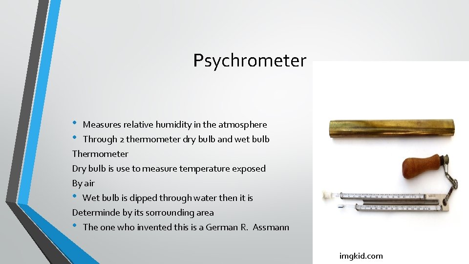 Psychrometer • • Measures relative humidity in the atmosphere Through 2 thermometer dry bulb