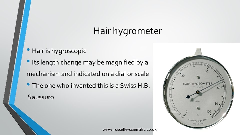 Hair hygrometer • Hair is hygroscopic • Its length change may be magnified by