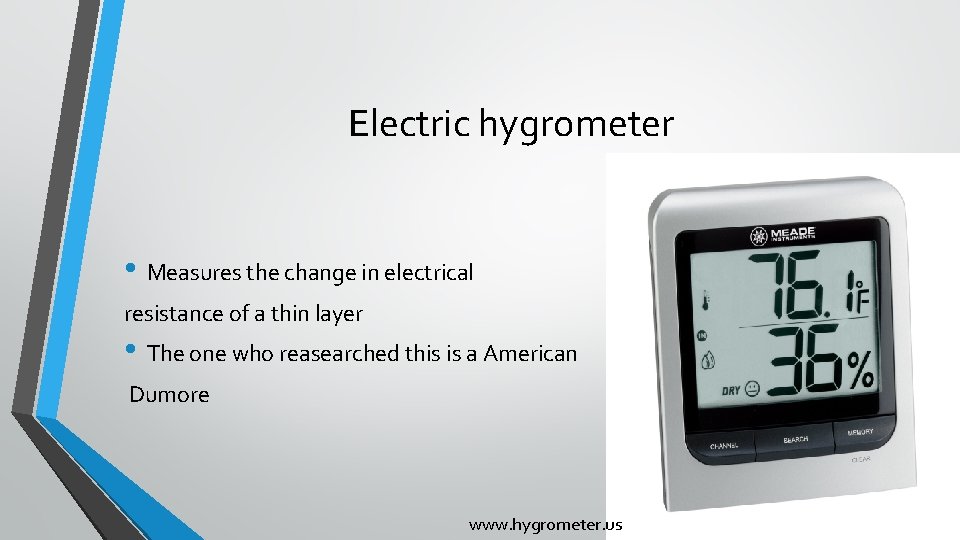 Electric hygrometer • Measures the change in electrical resistance of a thin layer •