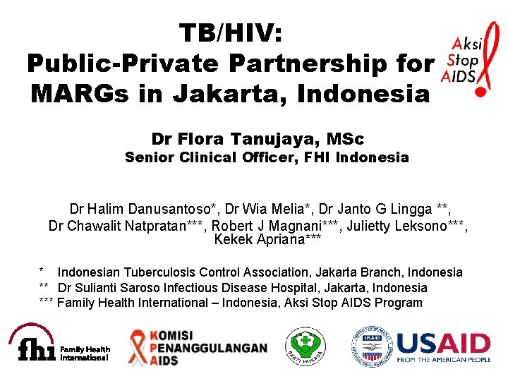 TB/HIV: Public-Private Partnership for MARGs in Jakarta, Indonesia Dr Flora Tanujaya, MSc Senior Clinical
