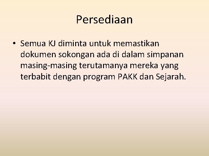 Persediaan • Semua KJ diminta untuk memastikan dokumen sokongan ada di dalam simpanan masing-masing