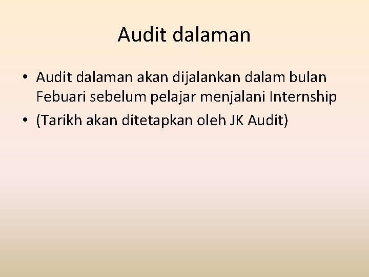 Audit dalaman • Audit dalaman akan dijalankan dalam bulan Febuari sebelum pelajar menjalani Internship