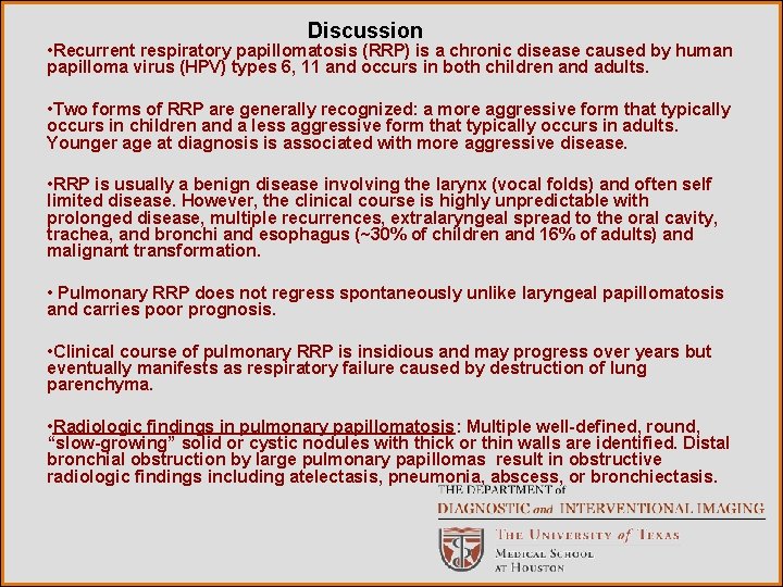 Discussion • Recurrent respiratory papillomatosis (RRP) is a chronic disease caused by human papilloma