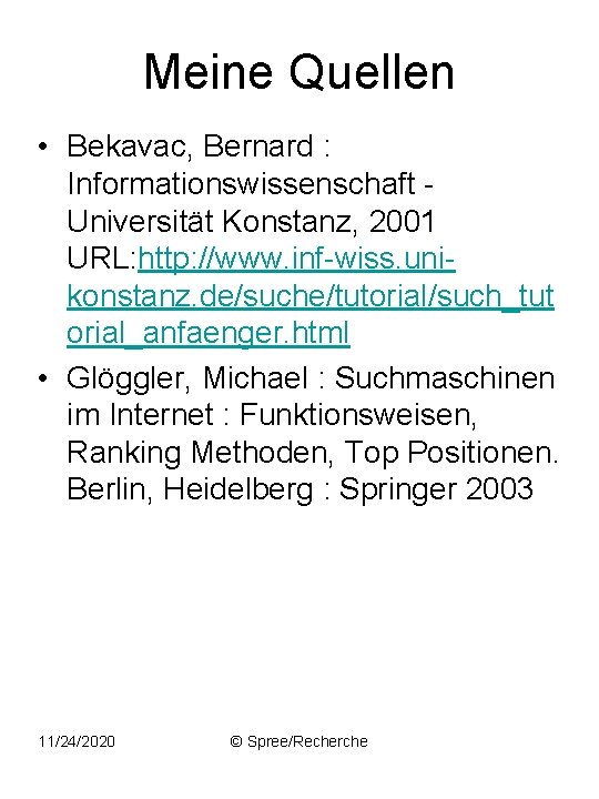 Meine Quellen • Bekavac, Bernard : Informationswissenschaft - Universität Konstanz, 2001 URL: http: //www.