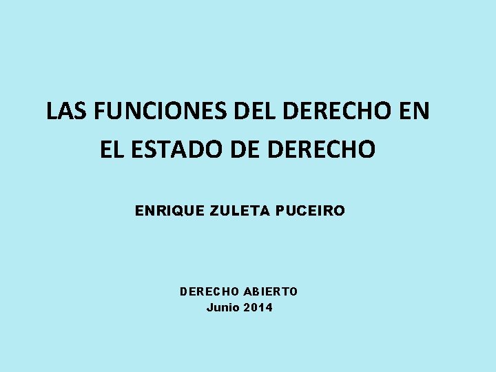 LAS FUNCIONES DEL DERECHO EN EL ESTADO DE DERECHO ENRIQUE ZULETA PUCEIRO DERECHO ABIERTO LAS FUNCIONES DEL DERECHO EN EL ESTADO DE DERECHO ENRIQUE ZULETA PUCEIRO DERECHO ABIERTO