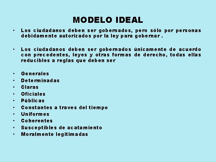 MODELO IDEAL • Los ciudadanos deben ser gobernados, pero sólo por personas debidamente autorizados MODELO IDEAL • Los ciudadanos deben ser gobernados, pero sólo por personas debidamente autorizados