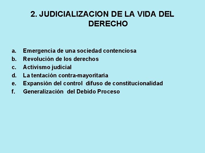 2. JUDICIALIZACION DE LA VIDA DEL DERECHO a. b. c. d. e. f. Emergencia 2. JUDICIALIZACION DE LA VIDA DEL DERECHO a. b. c. d. e. f. Emergencia