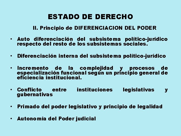 ESTADO DE DERECHO II. Principio de DIFERENCIACION DEL PODER • Auto diferenciación del subsistema ESTADO DE DERECHO II. Principio de DIFERENCIACION DEL PODER • Auto diferenciación del subsistema
