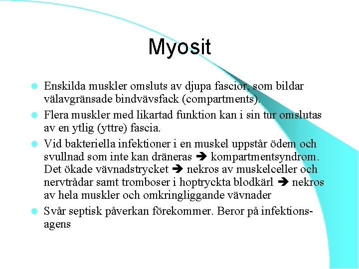 Myosit Enskilda muskler omsluts av djupa fascior, som bildar välavgränsade bindvävsfack (compartments). l Flera