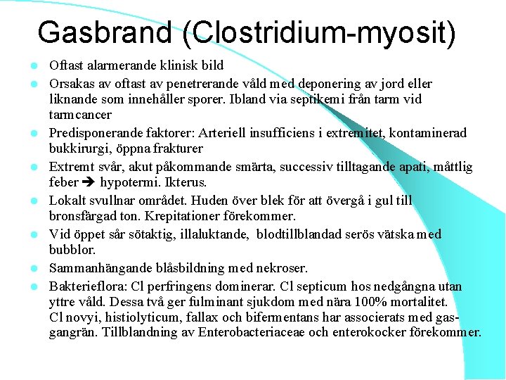 Gasbrand (Clostridium-myosit) l l l l Oftast alarmerande klinisk bild Orsakas av oftast av