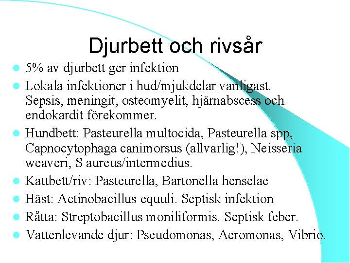 Djurbett och rivsår l l l l 5% av djurbett ger infektion Lokala infektioner