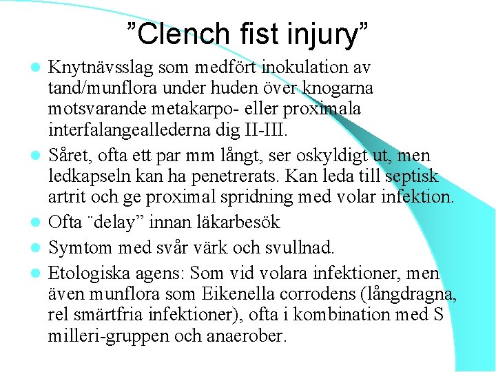 ”Clench fist injury” l l l Knytnävsslag som medfört inokulation av tand/munflora under huden