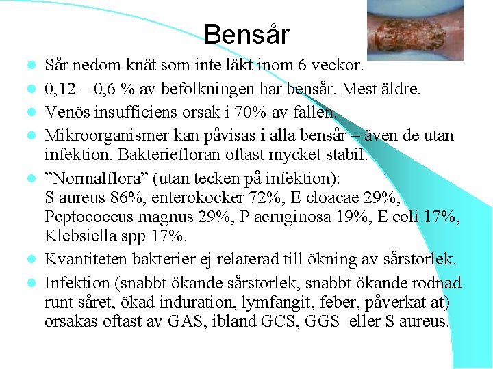 Bensår l l l l Sår nedom knät som inte läkt inom 6 veckor.