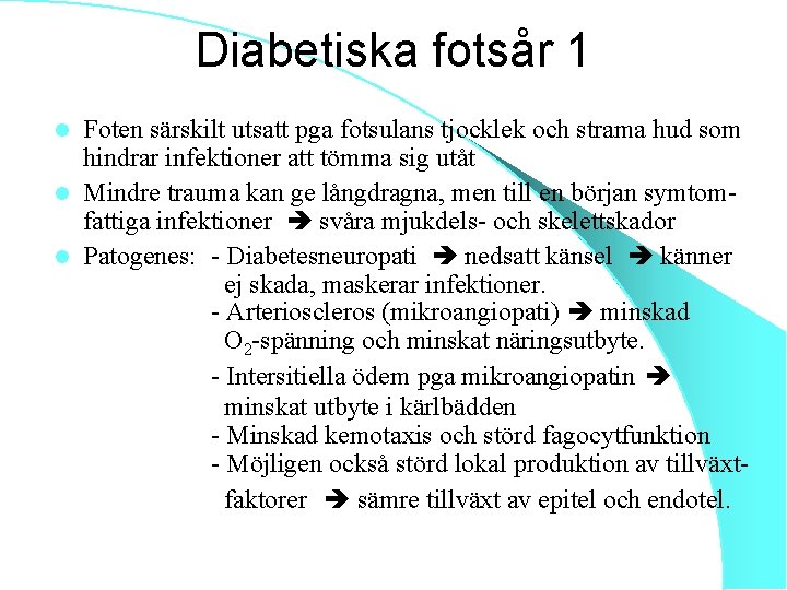 Diabetiska fotsår 1 Foten särskilt utsatt pga fotsulans tjocklek och strama hud som hindrar