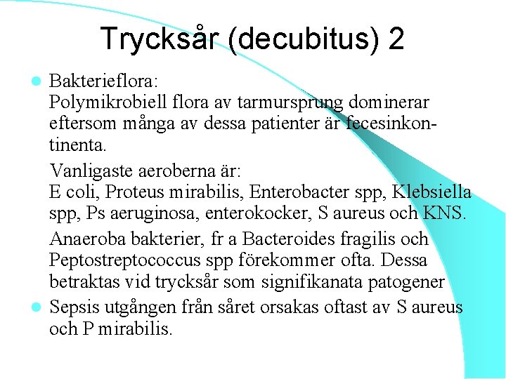 Trycksår (decubitus) 2 Bakterieflora: Polymikrobiell flora av tarmursprung dominerar eftersom många av dessa patienter