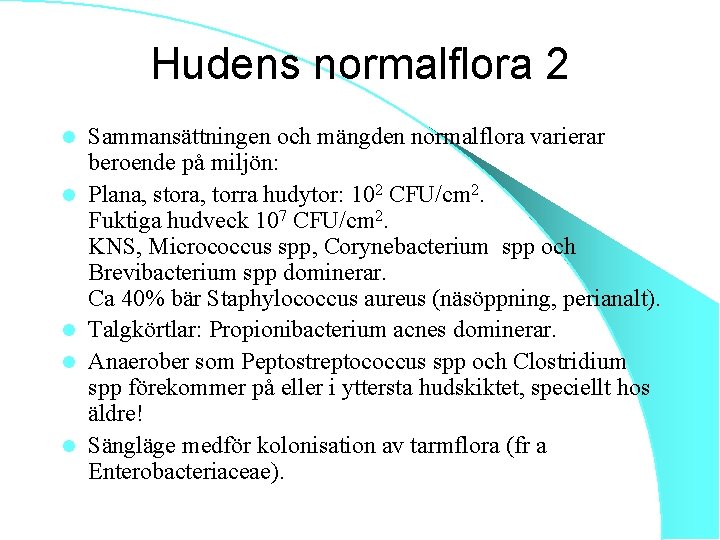 Hudens normalflora 2 l l l Sammansättningen och mängden normalflora varierar beroende på miljön: