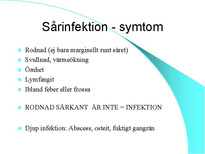 Sårinfektion - symtom l Rodnad (ej bara marginellt runt såret) Svullnad, värmeökning Ömhet Lymfangit