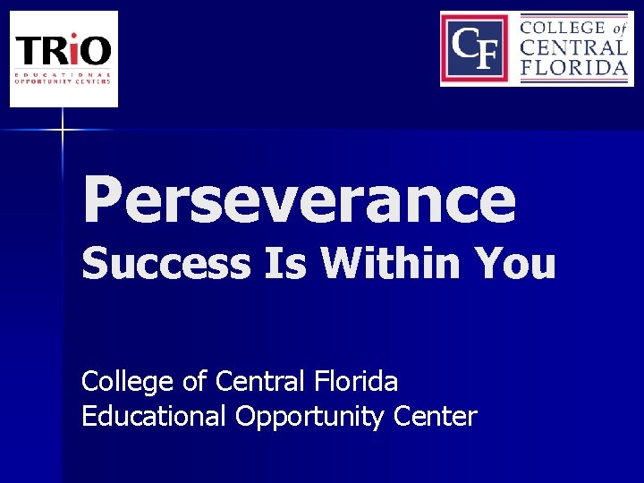 Perseverance Success Is Within You College of Central Florida Educational Opportunity Center 