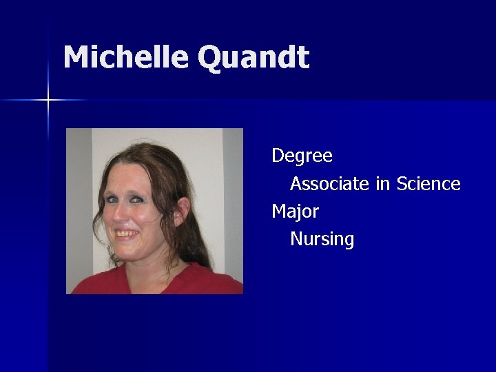 Michelle Quandt Degree Associate in Science Major Nursing 