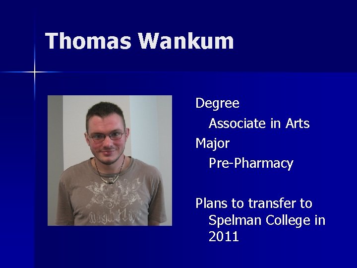 Thomas Wankum Degree Associate in Arts Major Pre-Pharmacy Plans to transfer to Spelman College