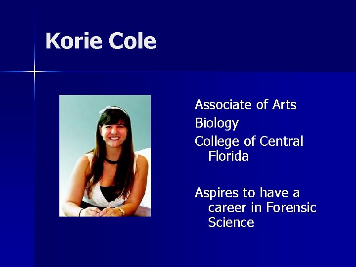 Korie Cole Associate of Arts Biology College of Central Florida Aspires to have a