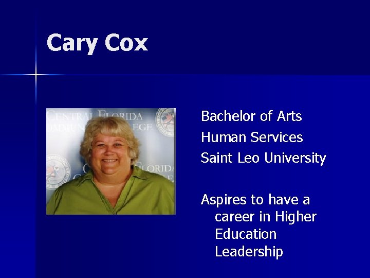 Cary Cox Bachelor of Arts Human Services Saint Leo University Aspires to have a