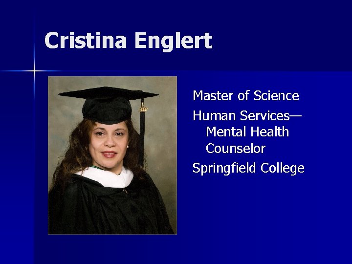 Cristina Englert Master of Science Human Services— Mental Health Counselor Springfield College 