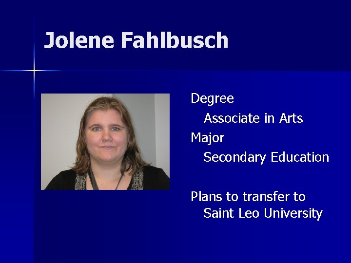 Jolene Fahlbusch Degree Associate in Arts Major Secondary Education Plans to transfer to Saint