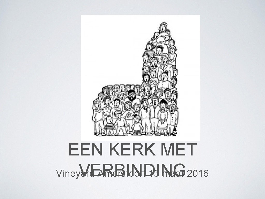 EEN KERK MET VERBINDING Vineyard Amersfoort 13 maar 2016 