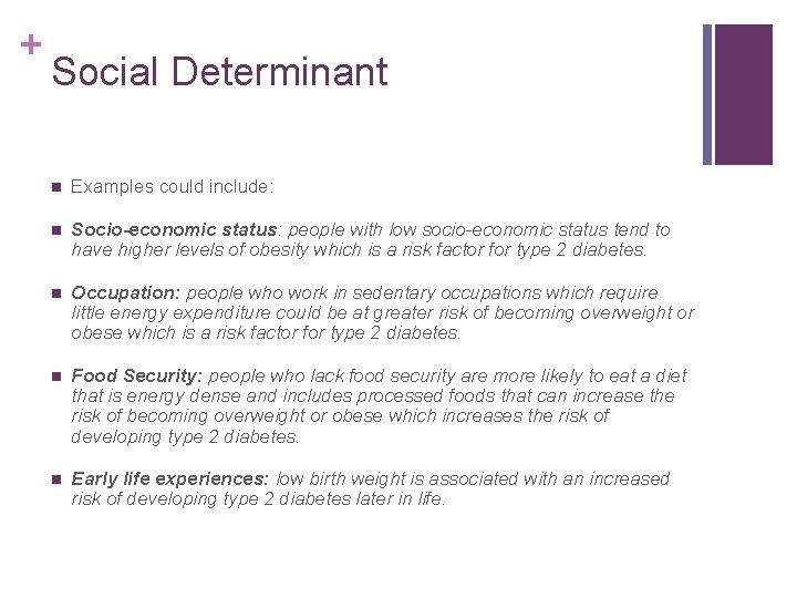 + Social Determinant n Examples could include: n Socio-economic status: people with low socio-economic