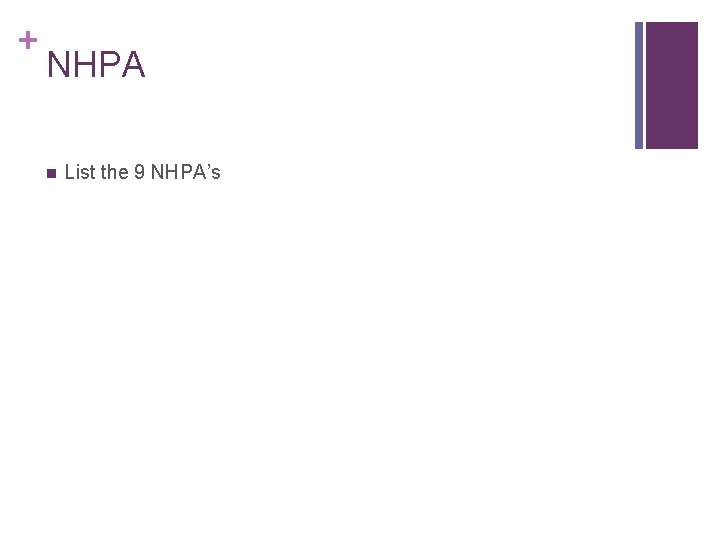 + NHPA n List the 9 NHPA’s 