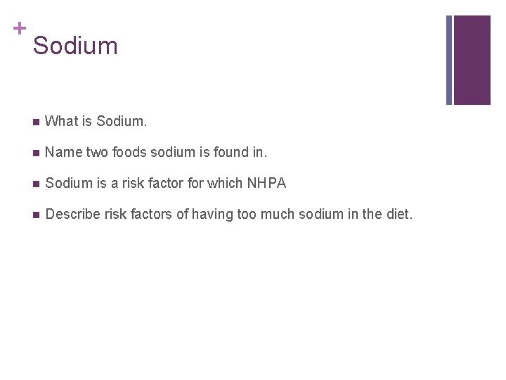 + Sodium n What is Sodium. n Name two foods sodium is found in.