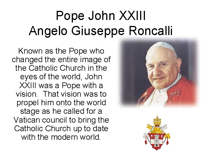 Pope John XXIII Angelo Giuseppe Roncalli Known as the Pope who changed the entire